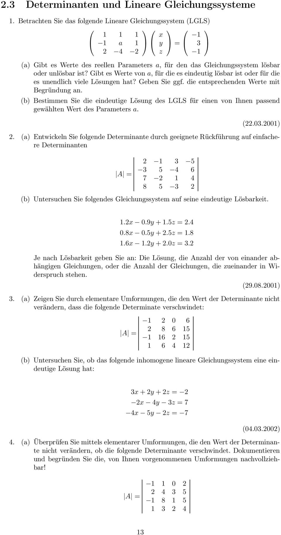 Gibt es Werte von a, für die es eindeutig lösbar ist oder für die es unendlich viele Lösungen hat? Geben Sie ggf. die entsprechenden Werte mit Begründung an.