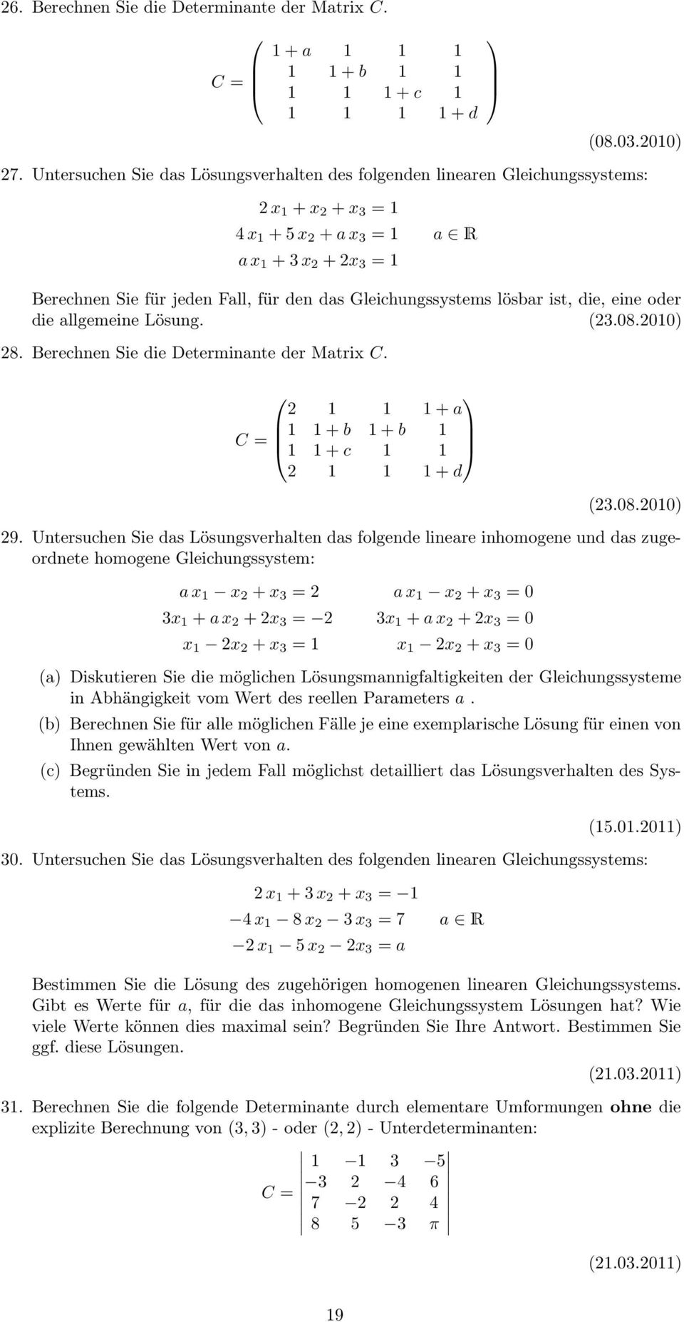 oder die allgemeine Lösung. (.8.) 8. Berechnen Sie die Determinante der Matrix C. +a C = +b +b +c +d (.8.) 9.