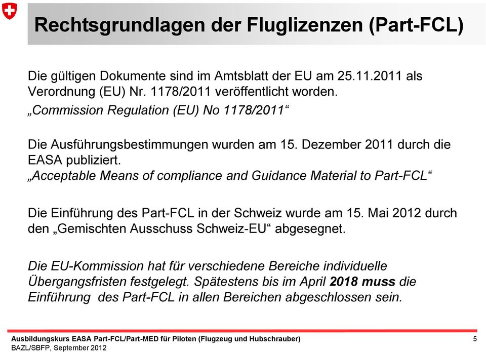 Acceptable Means of compliance and Guidance Material to Part-FCL Die Einführung des Part-FCL in der Schweiz wurde am 15.