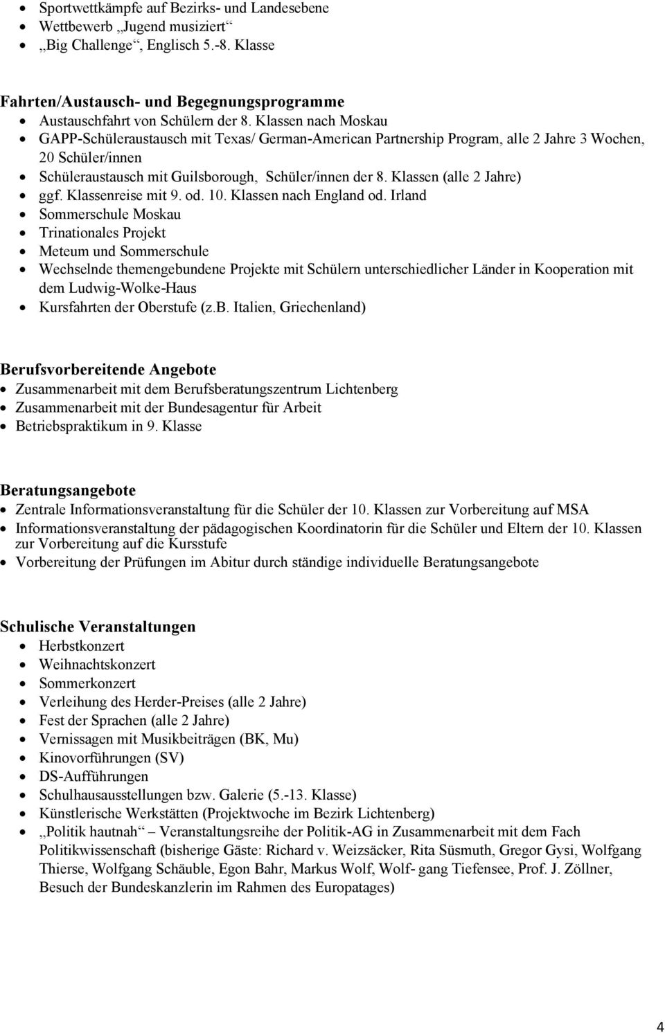 Klassen (alle 2 Jahre) ggf. Klassenreise mit 9. od. 10. Klassen nach England od.