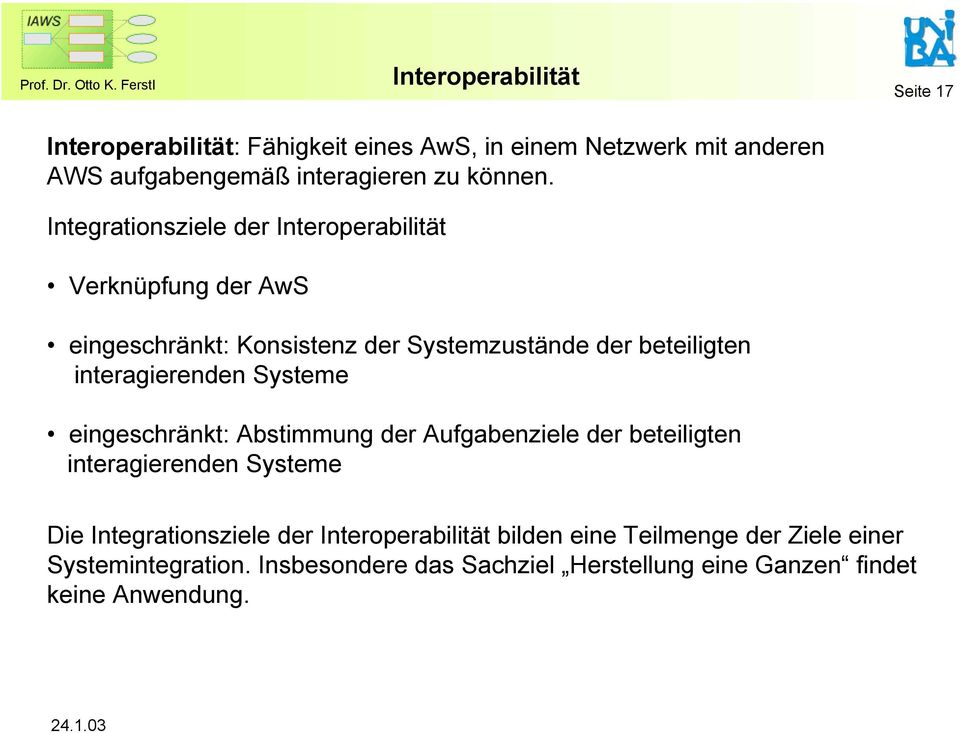 Integrationsziele der Interoperabilität Verknüpfung der AwS eingeschränkt: Konsistenz der Systemzustände der beteiligten