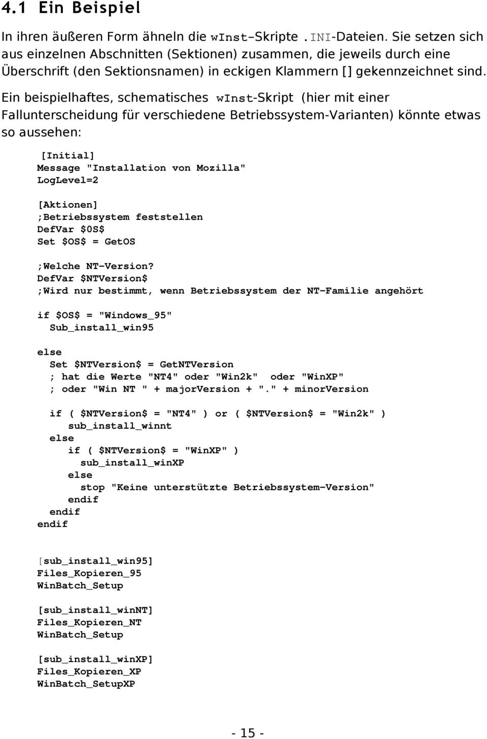 Ein beispielhaftes, schematisches winst-skript (hier mit einer Fallunterscheidung für verschiedene Betriebssystem-Varianten) könnte etwas so aussehen: [Initial] Message "Installation von Mozilla"