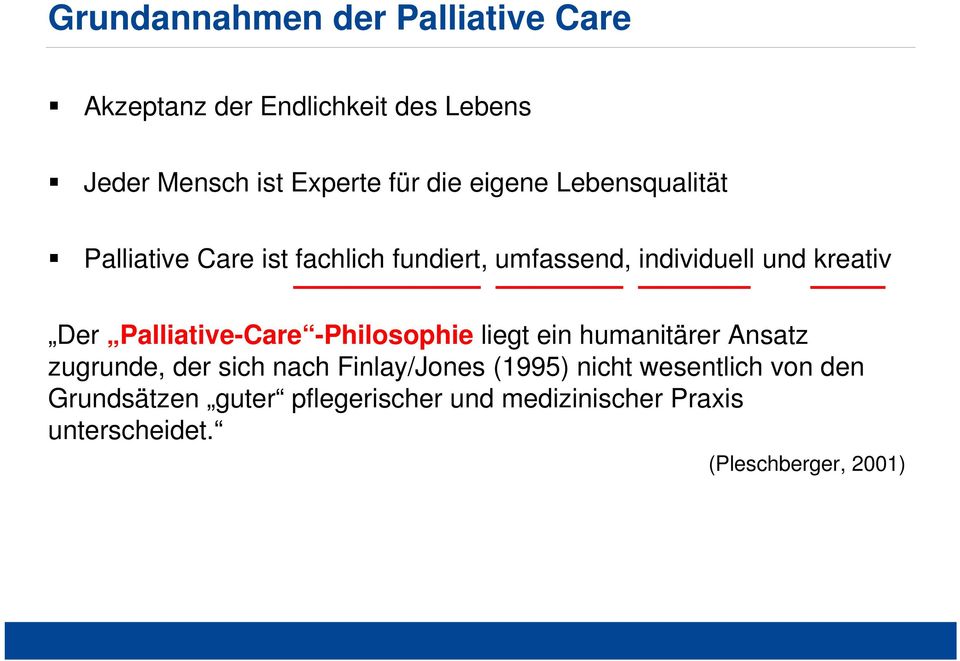 Palliative-Care -Philosophie liegt ein humanitärer Ansatz zugrunde, der sich nach Finlay/Jones (1995)