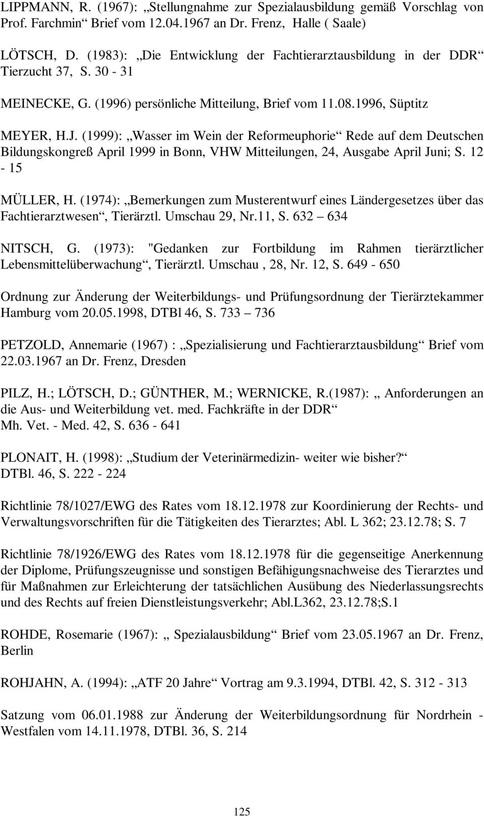 (1999): Wasser im Wein der Reformeuphorie Rede auf dem Deutschen Bildungskongreß April 1999 in Bonn, VHW Mitteilungen, 24, Ausgabe April Juni; S. 12-15 MÜLLER, H.