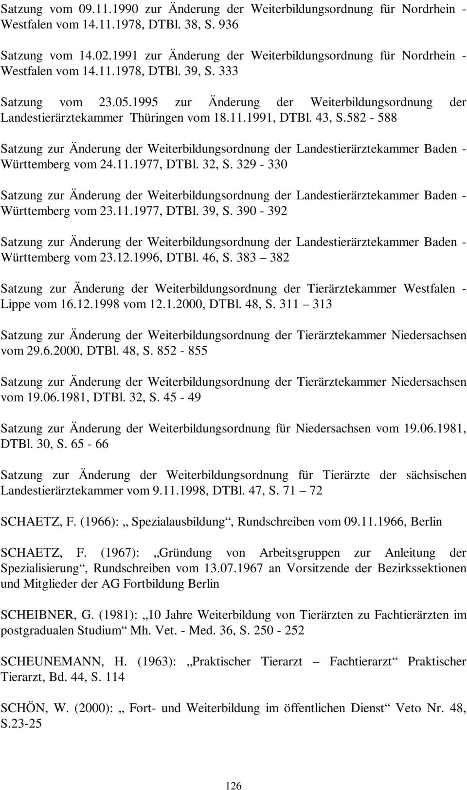 1995 zur Änderung der Weiterbildungsordnung der Landestierärztekammer Thüringen vom 18.11.1991, DTBl. 43, S.