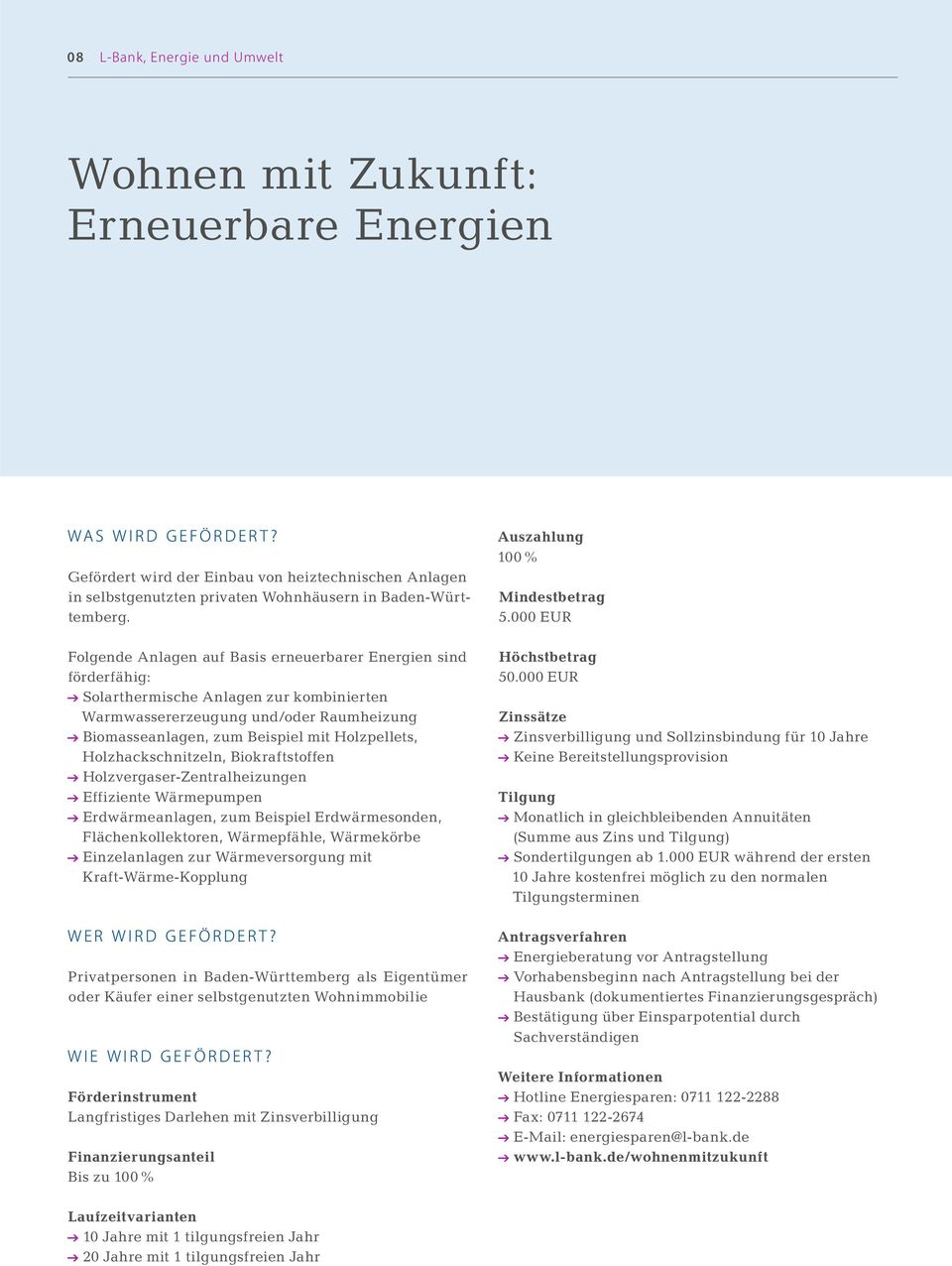 Folgende Anlagen auf Basis erneuerbarer Energien sind förderfähig: @ Solarthermische Anlagen zur kombinierten Warmwassererzeugung und/oder Raumheizung @ Biomasseanlagen, zum Beispiel mit Holzpellets,