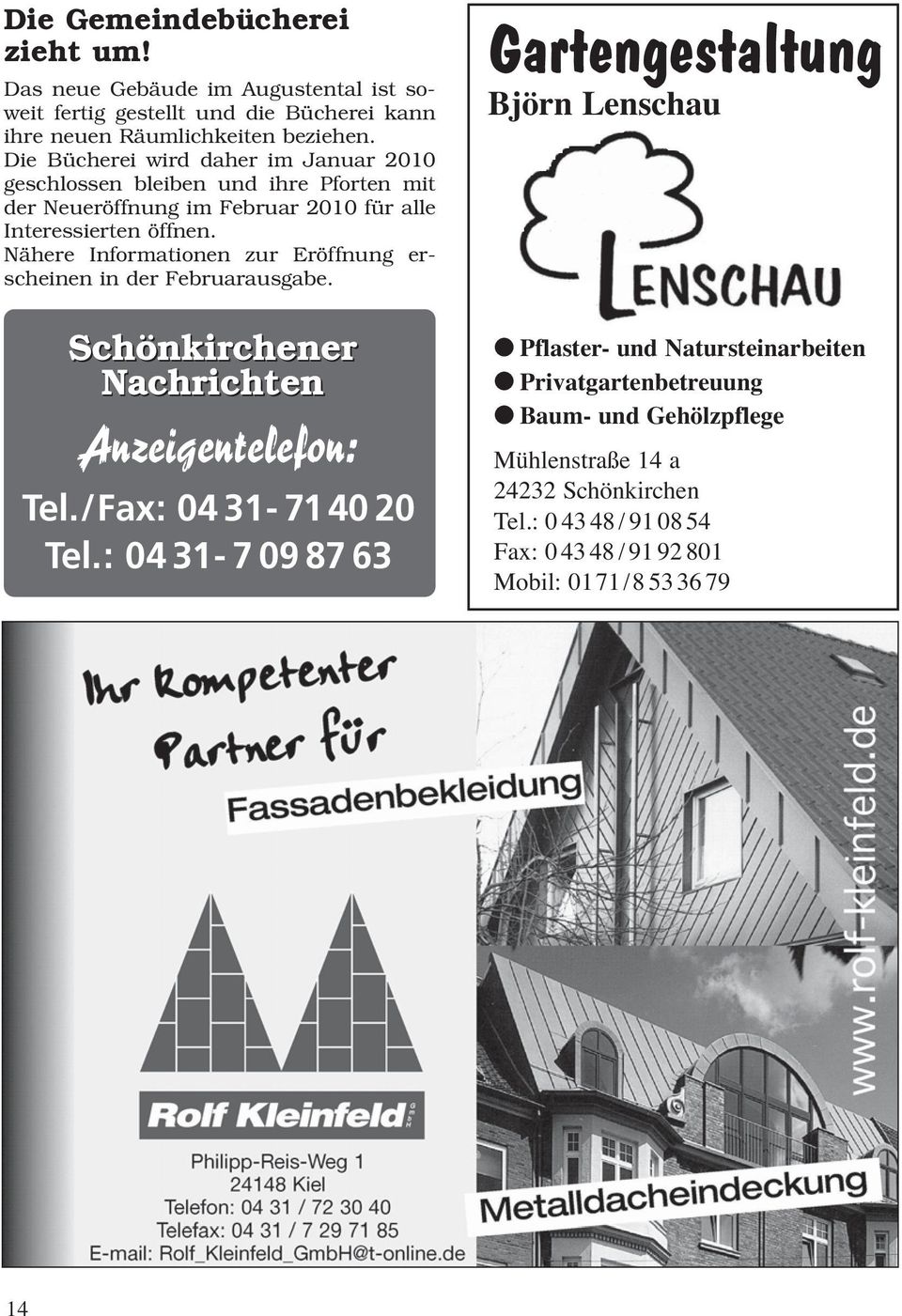 Nähere Informationen zur Eröffnung erscheinen in der Februarausgabe. Schönkirchener Nachrichten Anzeigentelefon: Tel./Fax: 04 31-71 40 20 Tel.