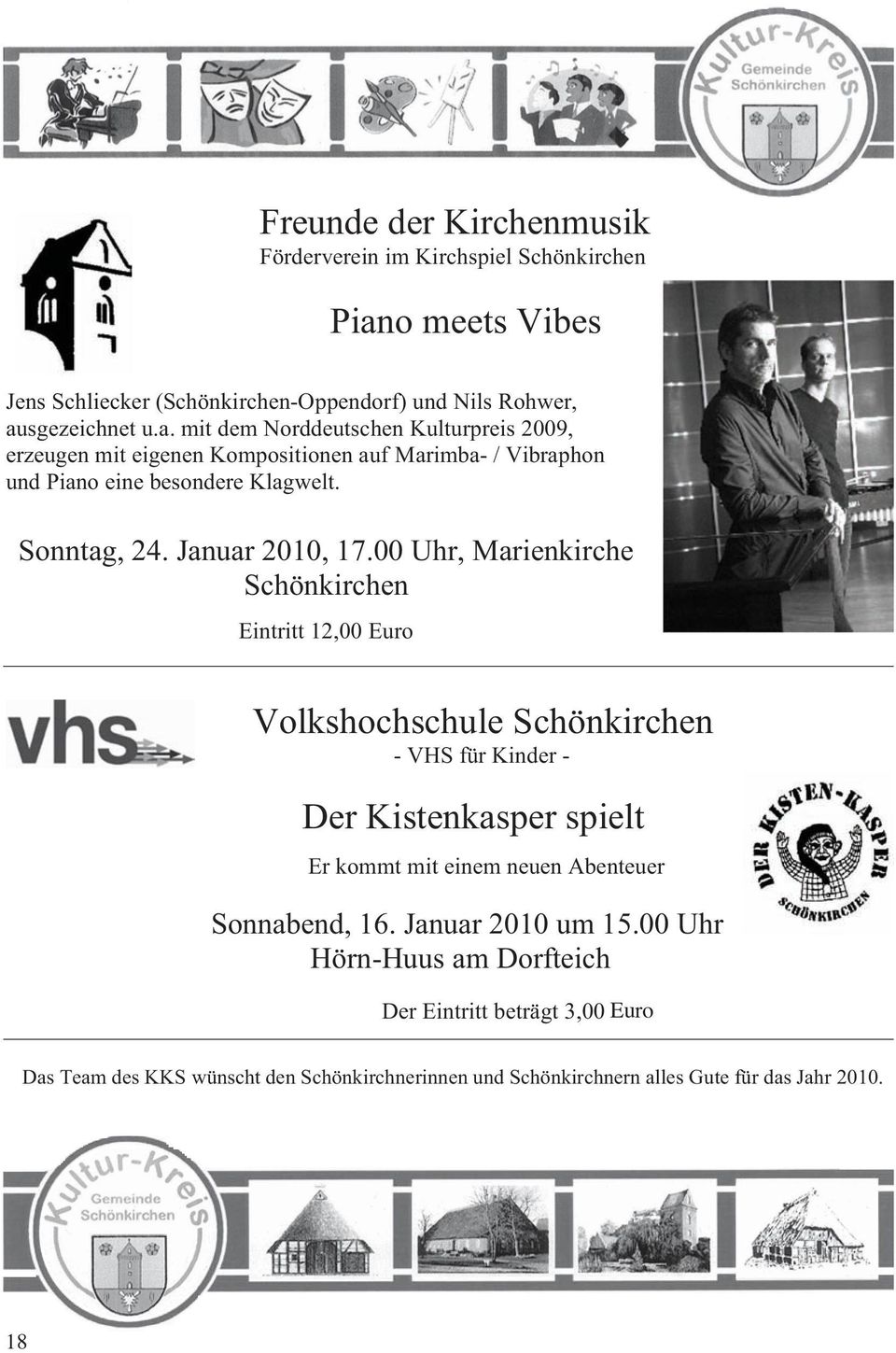 sgezeichnet u.a. mit dem Norddeutschen Kulturpreis 2009, erzeugen mit eigenen Kompositionen auf Marimba- / Vibraphon und Piano eine besondere Klagwelt. Sonntag, 24.