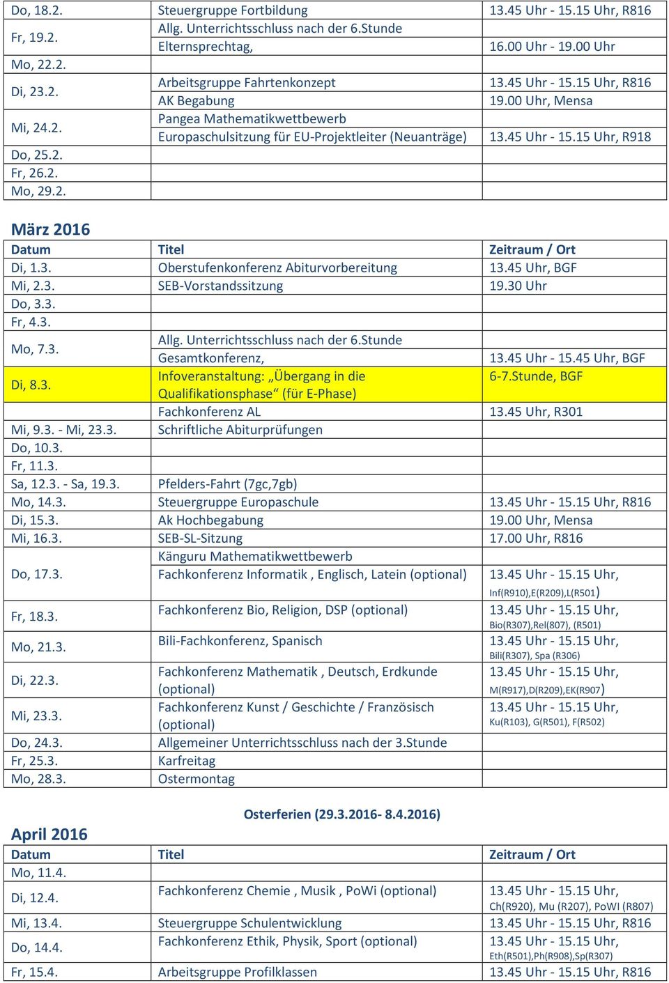 Unterrichtsschluss nach der 6.Stunde Gesamtkonferenz, Infoveranstaltung: Übergang in die Qualifikationsphase (für E-Phase) Fachkonferenz AL Schriftliche Abiturprüfungen 13.45 Uhr - 15.45 Uhr, BGF 6-7.