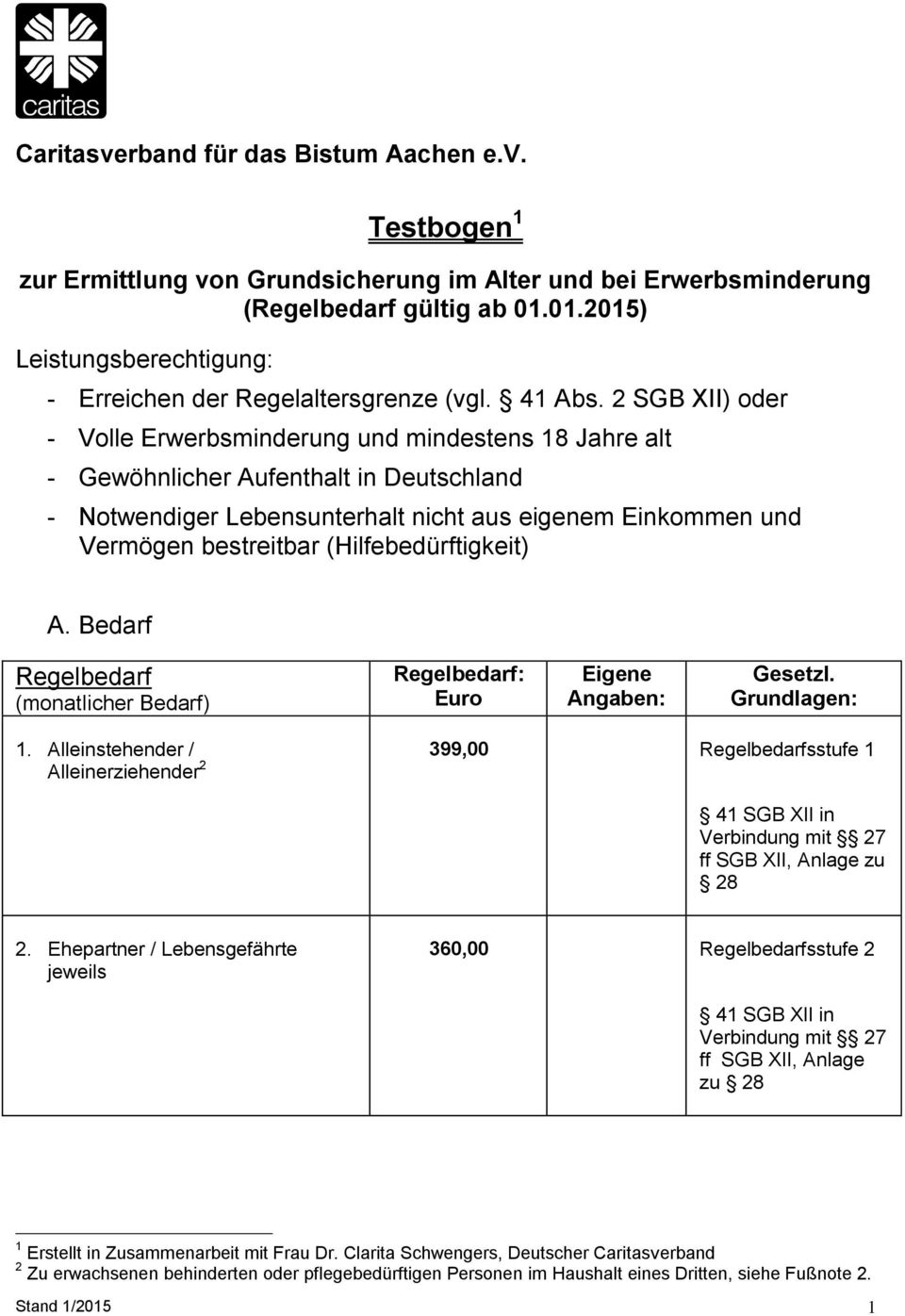 2 SGB XII) oder - Volle Erwerbsminderung und mindestens 18 Jahre alt - Gewöhnlicher Aufenthalt in Deutschland - Notwendiger Lebensunterhalt nicht aus eigenem Einkommen und Vermögen bestreitbar