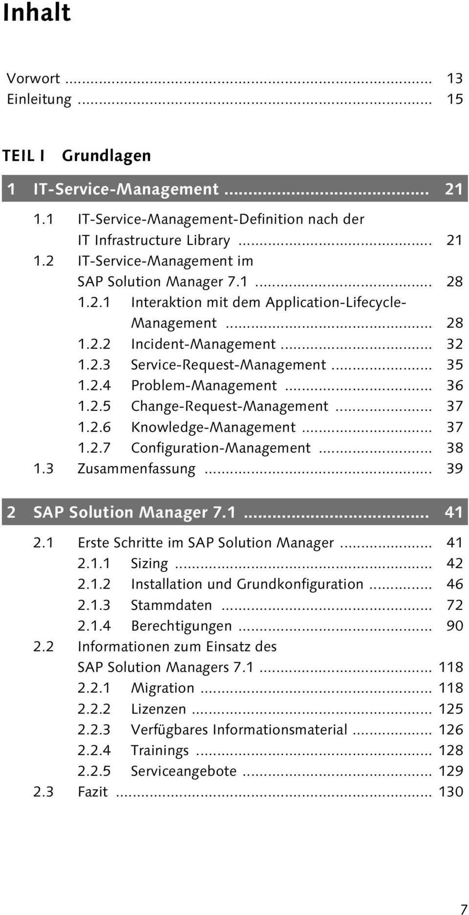 .. 37 1.2.6 Knowledge-Management... 37 1.2.7 Configuration-Management... 38 1.3 Zusammenfassung... 39 2 SAP Solution Manager 7.1... 41 2.1 Erste Schritte im SAP Solution Manager... 41 2.1.1 Sizing.