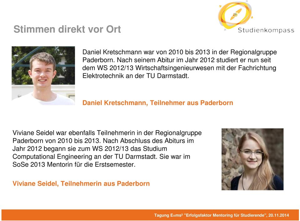 Daniel Kretschmann, Teilnehmer aus Paderborn Viviane Seidel war ebenfalls Teilnehmerin in der Regionalgruppe Paderborn von 2010 bis 2013.