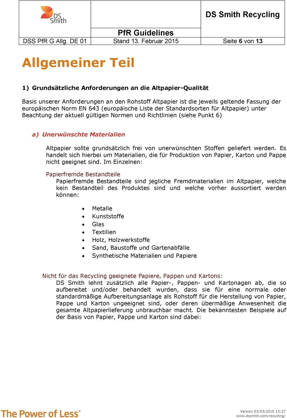 europäischen Norm EN 643 (europäische Liste der Standardsorten für Altpapier) unter Beachtung der aktuell gültigen Normen und Richtlinien (siehe Punkt 6) a) Unerwünschte Materialien Altpapier sollte
