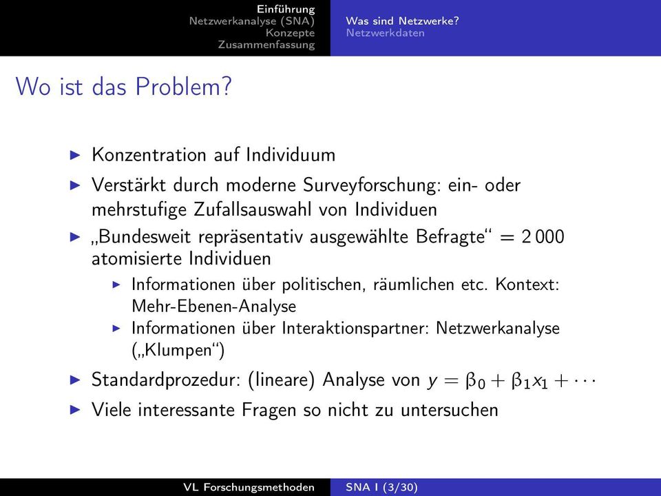 repräsentativ ausgewählte Befragte = 2 000 atomisierte Individuen Informationen über politischen, räumlichen etc.