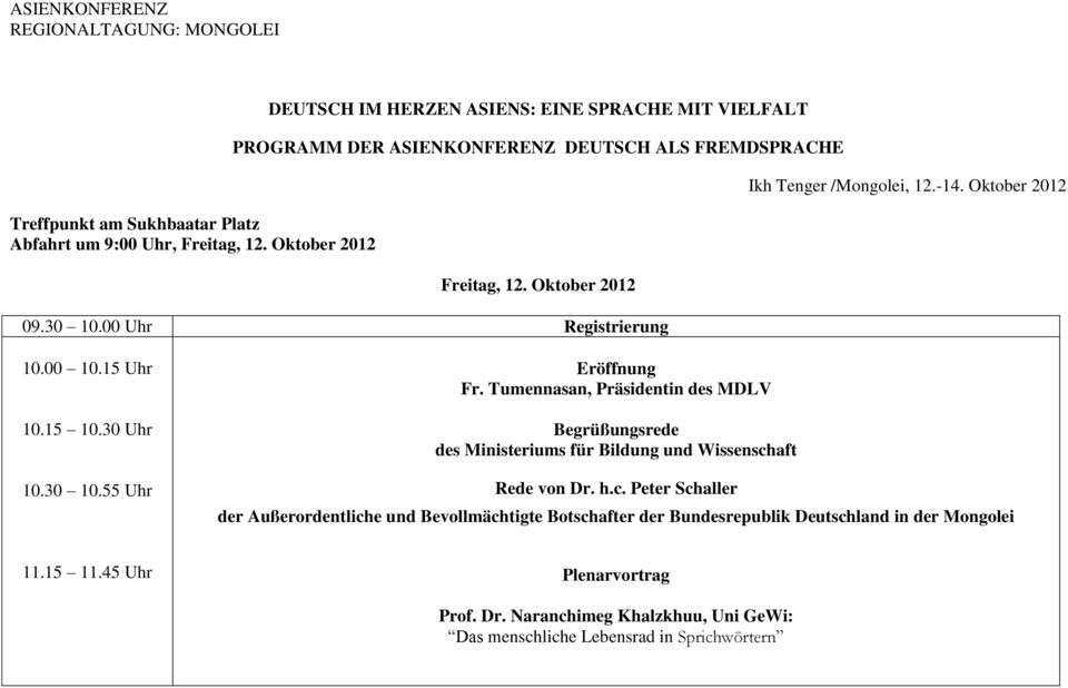 00 Uhr Registrierung Ikh Tenger /Mongolei, 12.-14. Oktober 2012 10.00 10.15 Uhr 10.15 10.30 Uhr 10.30 10.55 Uhr Eröffnung Fr.