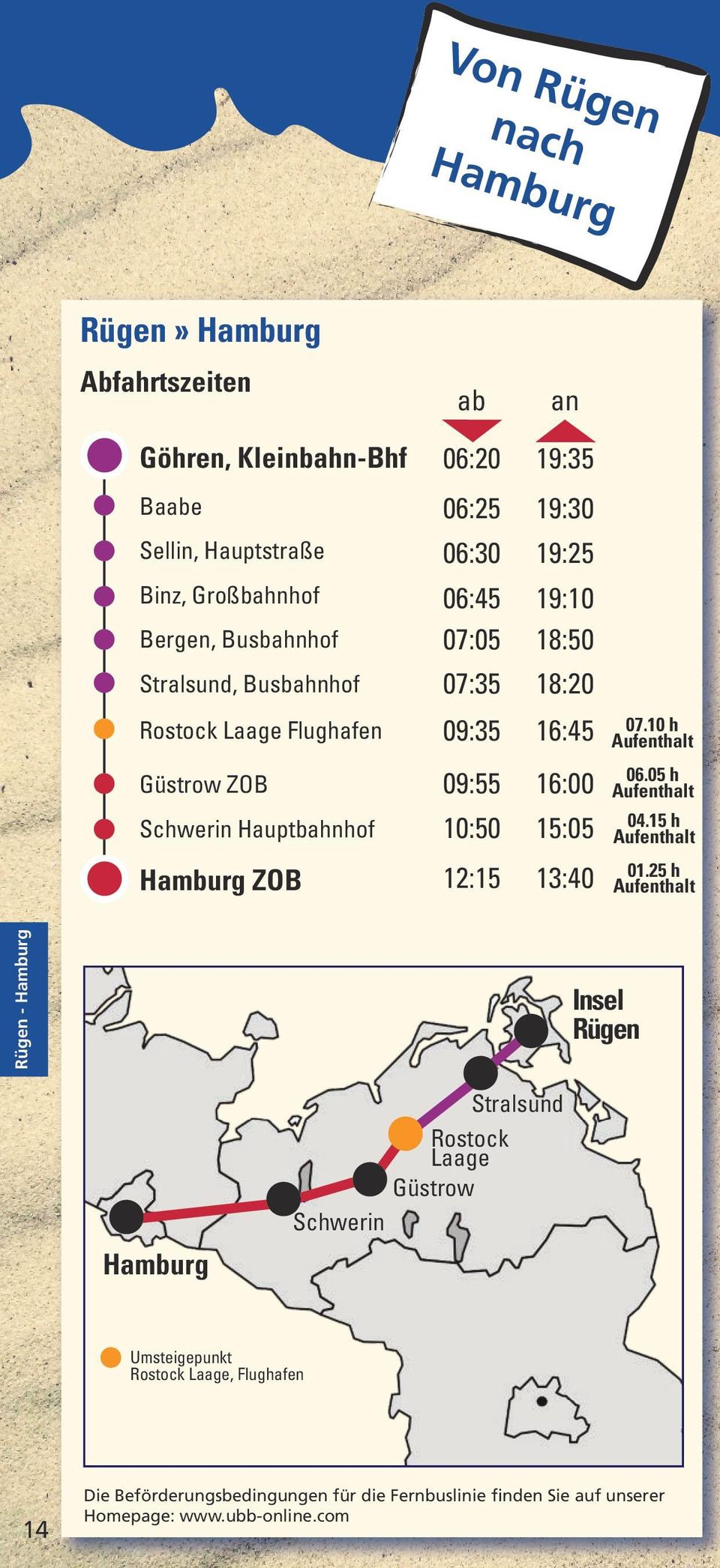 10 h Güstrow ZOB 09:55 16:00 06.05 h Schwerin Hauptbahnhof 10:50 15:05 04.15 h Hamburg ZOB 12:15 13:40 01.