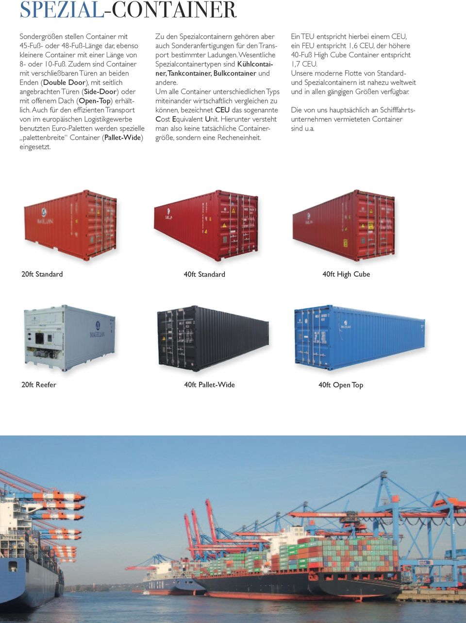 Auch für den effizienten Transport von im europäischen Logistikgewerbe benutzten Euro-Paletten werden spezielle palettenbreite Container (Pallet-Wide) eingesetzt.