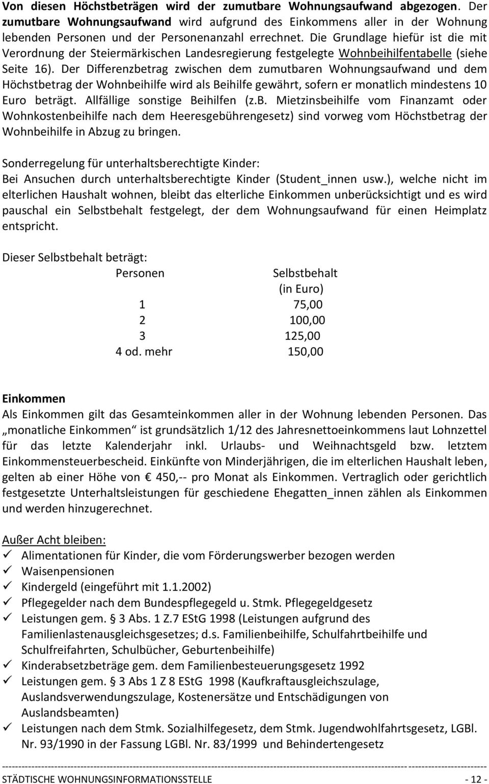 Die Grundlage hiefür ist die mit Verordnung der Steiermärkischen Landesregierung festgelegte Wohnbeihilfentabelle (siehe Seite 16).