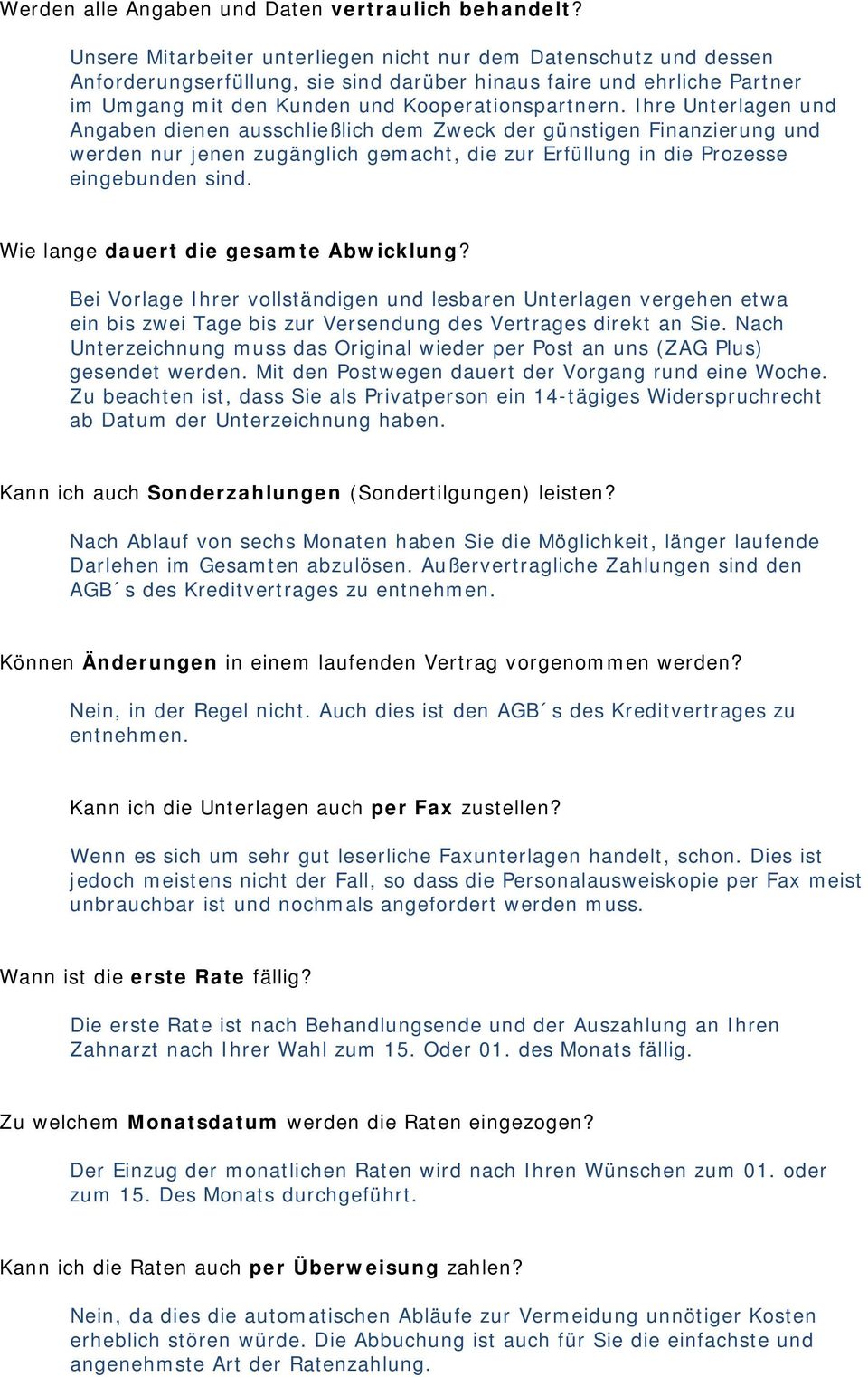 Ihre Unterlagen und Angaben dienen ausschließlich dem Zweck der günstigen Finanzierung und werden nur jenen zugänglich gemacht, die zur Erfüllung in die Prozesse eingebunden sind.