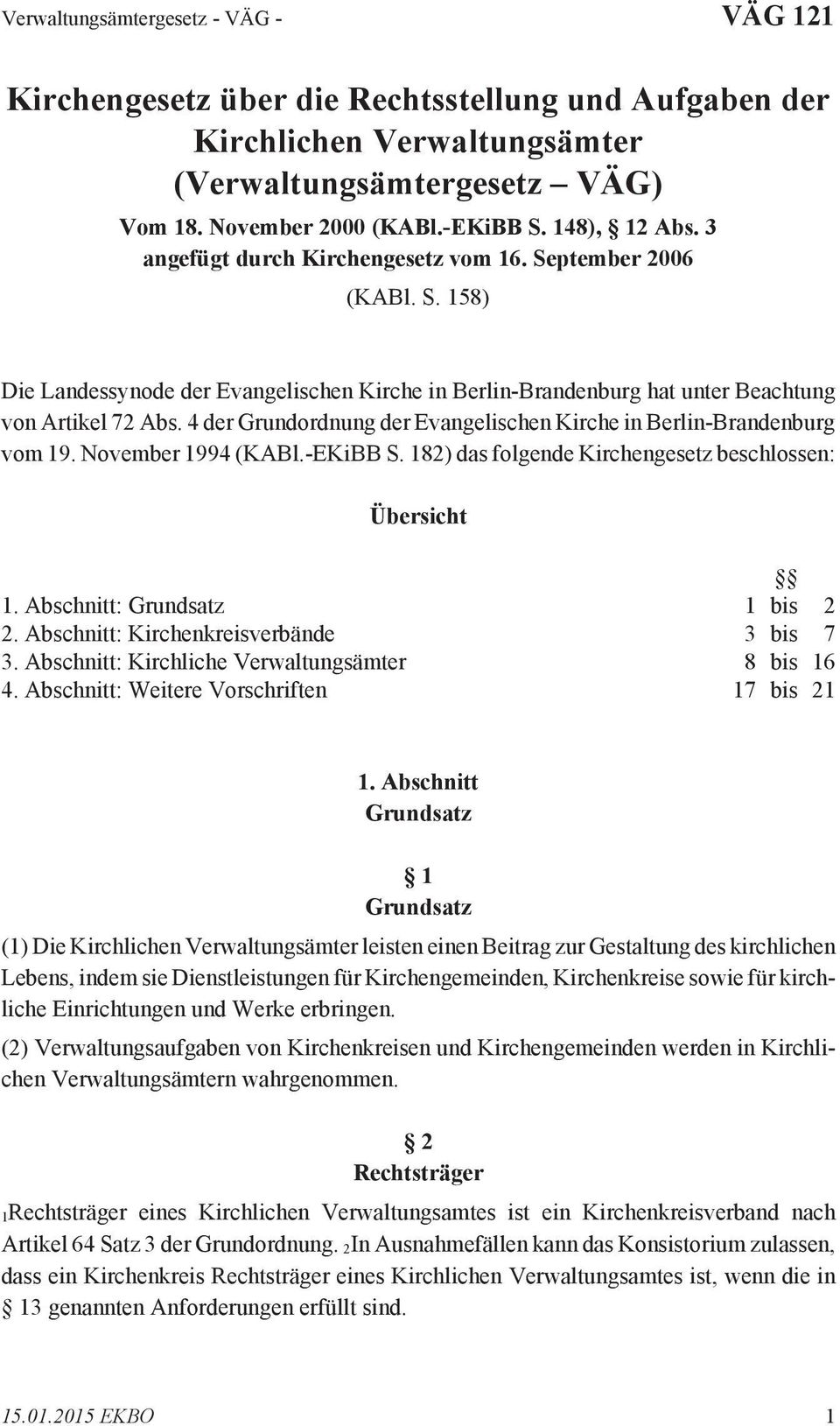 4 der Grundordnung der Evangelischen Kirche in Berlin-Brandenburg vom 19. November 1994 (KABl.-EKiBB S. 182) das folgende Kirchengesetz beschlossen: Übersicht 1. Abschnitt: Grundsatz 1 bis 2 2.