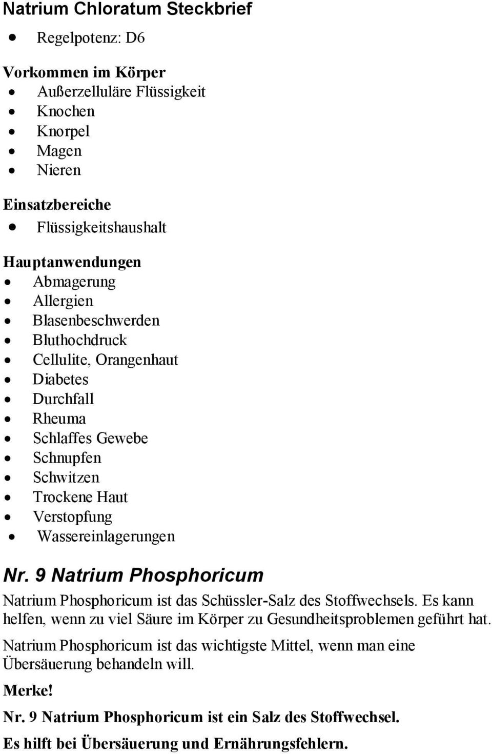 Wassereinlagerungen Nr. 9 Natrium Phosphoricum Natrium Phosphoricum ist das Schüssler-Salz des Stoffwechsels.