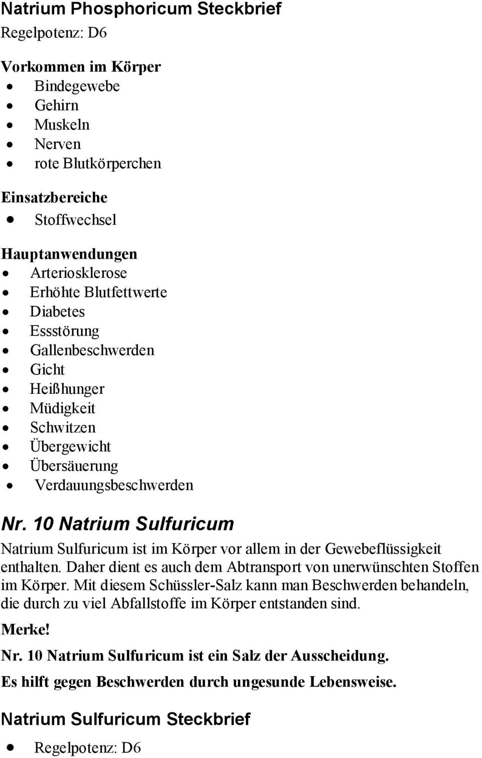 10 Natrium Sulfuricum Natrium Sulfuricum ist im Körper vor allem in der Gewebeflüssigkeit enthalten. Daher dient es auch dem Abtransport von unerwünschten Stoffen im Körper.