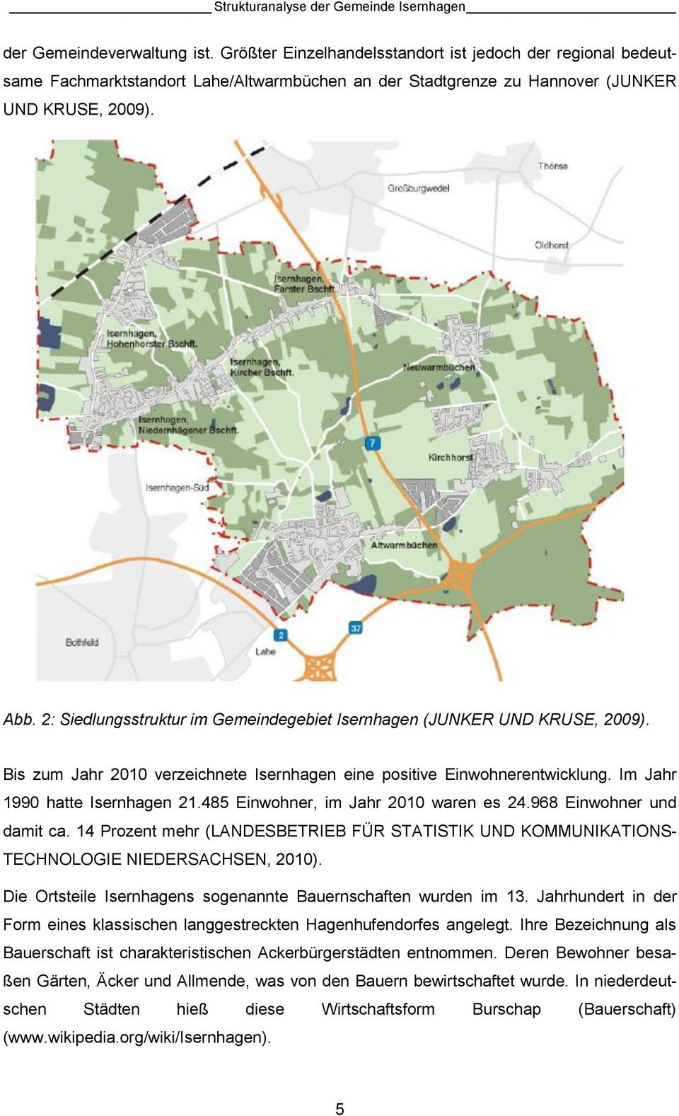 2: Siedlungsstruktur im Gemeindegebiet Isernhagen (JUNKER UND KRUSE, 2009). Bis zum Jahr 2010 verzeichnete Isernhagen eine positive Einwohnerentwicklung. Im Jahr 1990 hatte Isernhagen 21.
