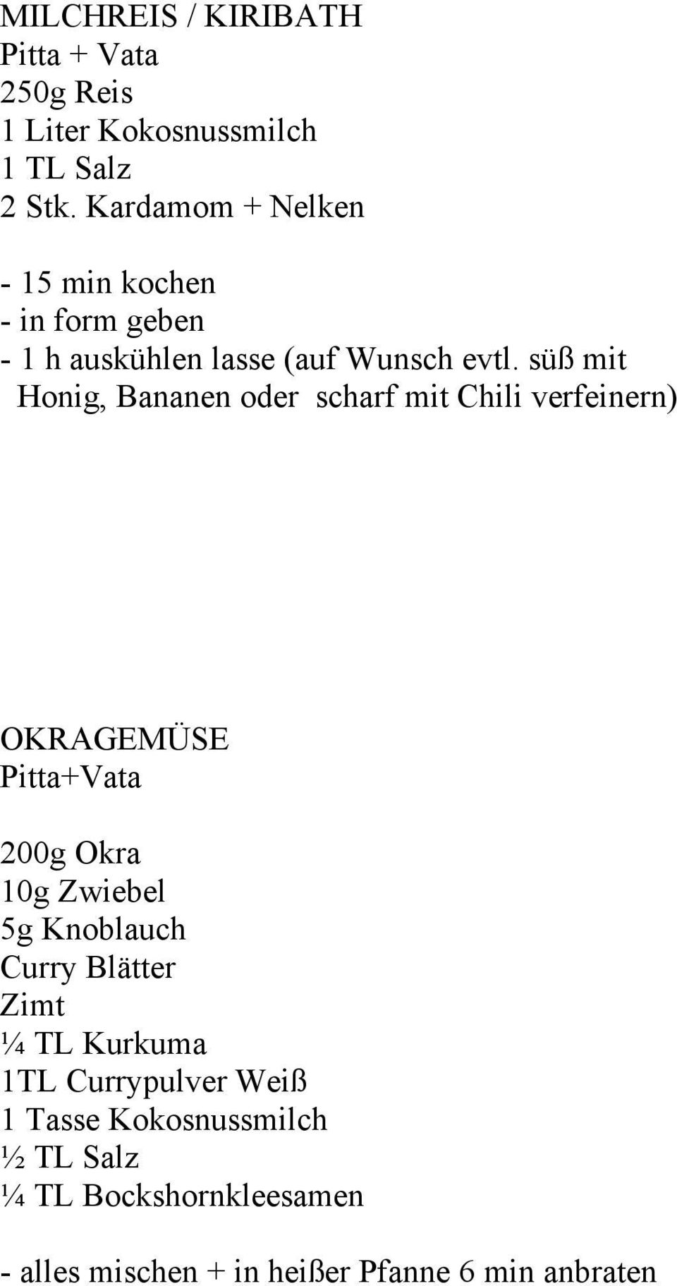 süß mit Honig, Bananen oder scharf mit Chili verfeinern) OKRAGEMÜSE Pitta+Vata 200g Okra 10g Zwiebel 5g