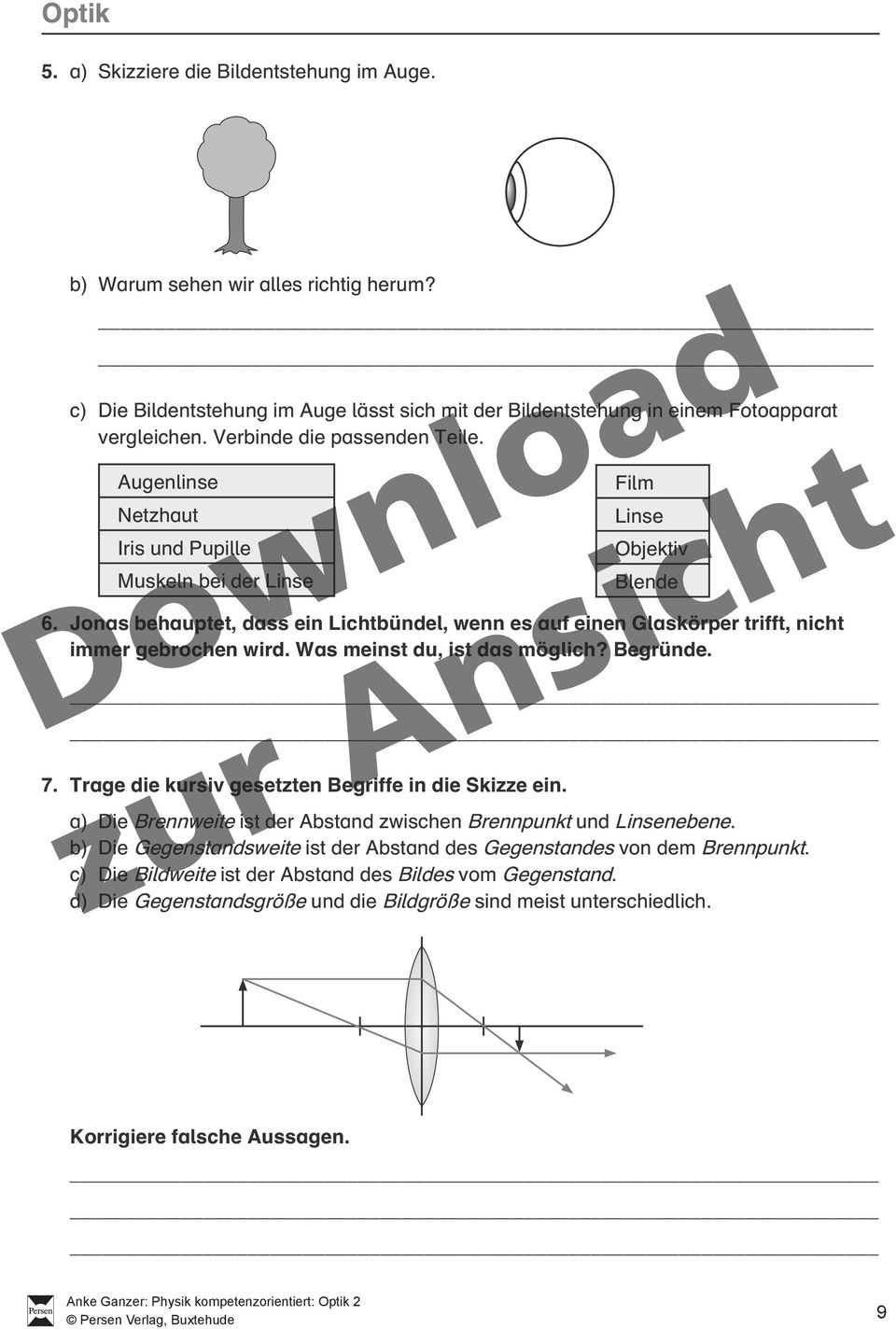 Was meinst du, ist das möglich? Begründe. 7. Trage die kursiv gesetzten Begriffe in die Skizze ein. ilm Linse Objektiv Blende a) Die Brennweite ist der Abstand zwischen Brennpunkt und Linsenebene.