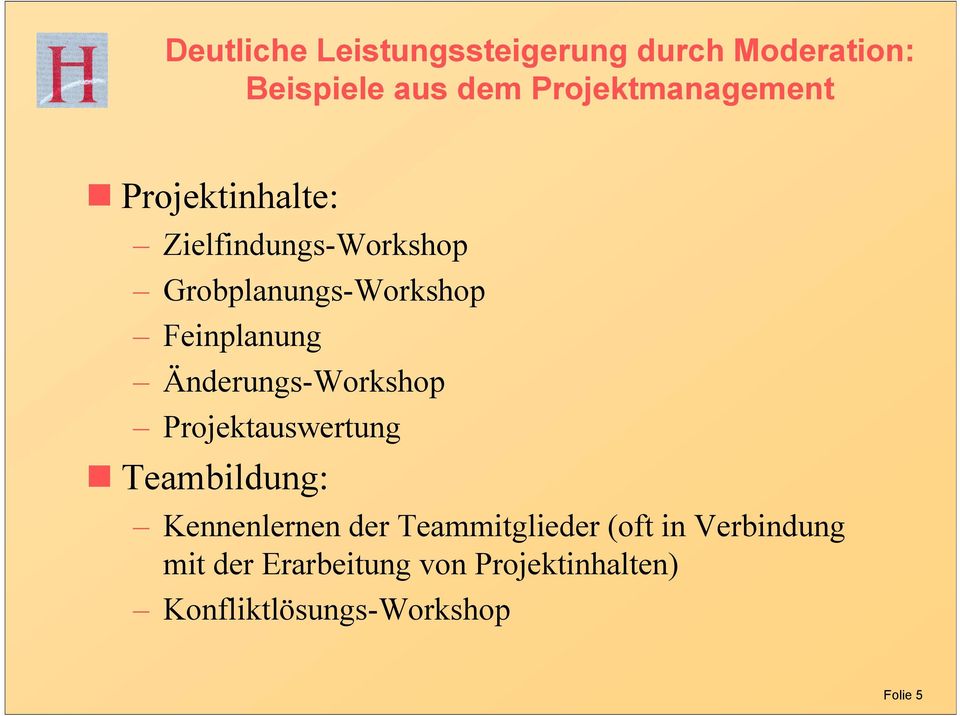 Projektinhalte: Zielfindungs-Workshop Grobplanungs-Workshop Feinplanung