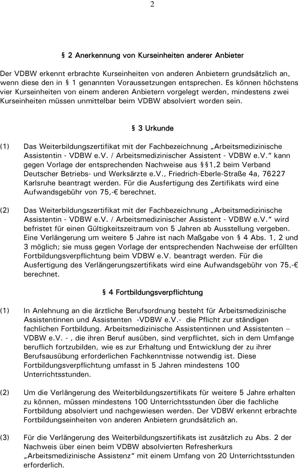 3 Urkunde (1) Das Weiterbildungszertifikat mit der Fachbezeichnung Arbeitsmedizinische Assistentin - VDBW e.v.