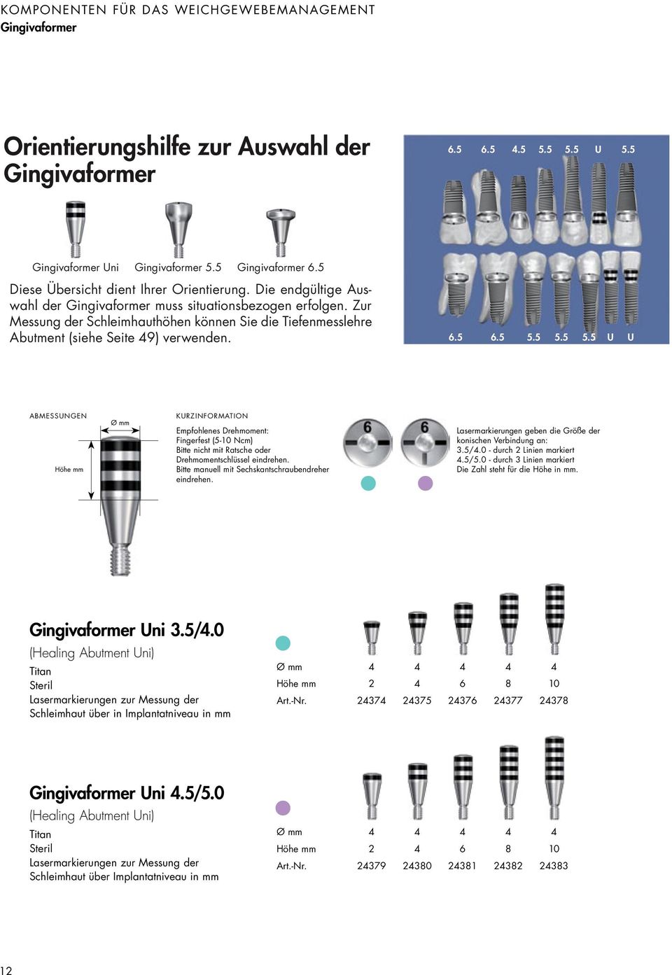 Auswahl der Gingivaformer 6.5 6.5 4.5 5.5 5.5 U 5.5 Gingivaformer Uni Gingivaformer 5.5 Gingivaformer 6.5 Diese Übersicht dient Ihrer Orientierung.