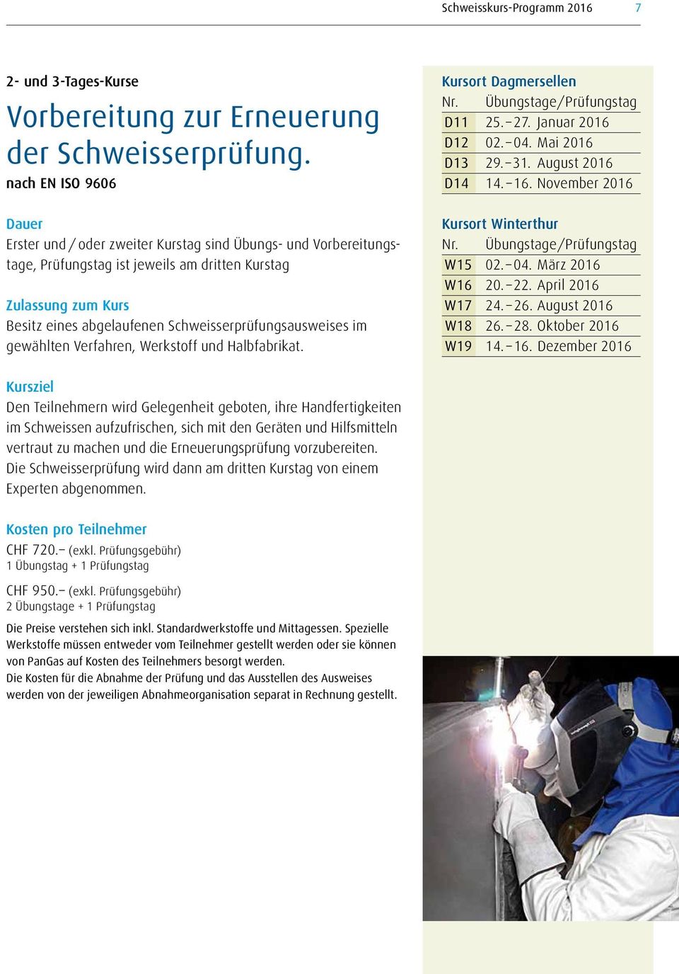 November 2016 Dauer Erster und / oder zweiter Kurstag sind Übungs- und Vorbereitungstage, Prüfungstag ist jeweils am dritten Kurstag Zulassung zum Kurs Besitz eines abgelaufenen