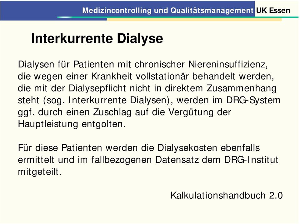 Interkurrente Dialysen), werden im DRG-System ggf. durch einen Zuschlag auf die Vergütung der Hauptleistung entgolten.