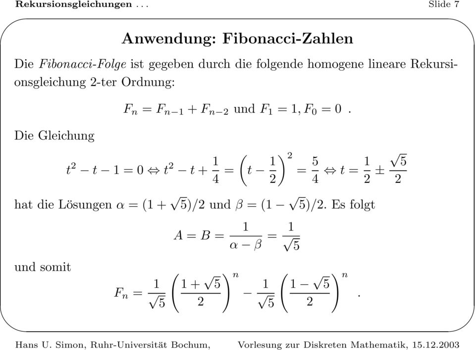 lineare Rekursionsgleichung 2-ter Ordnung: F n = F n 1 +F n 2 und F 1 = 1,F 0 = 0.