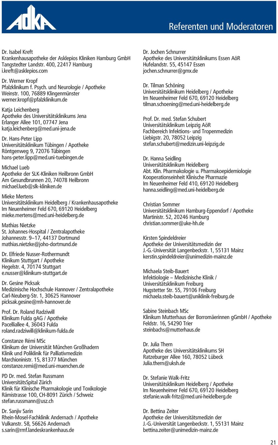 leichenberg@med.uni-jena.de Dr. Hans-Peter Lipp Universitätsklinikum Tübingen / Apotheke Röntgenweg 9, 72076 Tübingen hans-peter.lipp@med.uni-tuebingen.