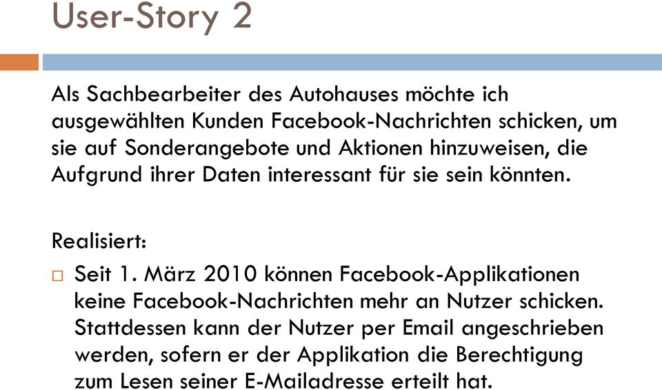 März 2010 können Facebook-Applikationen keine Facebook-Nachrichten mehr an Nutzer schicken.
