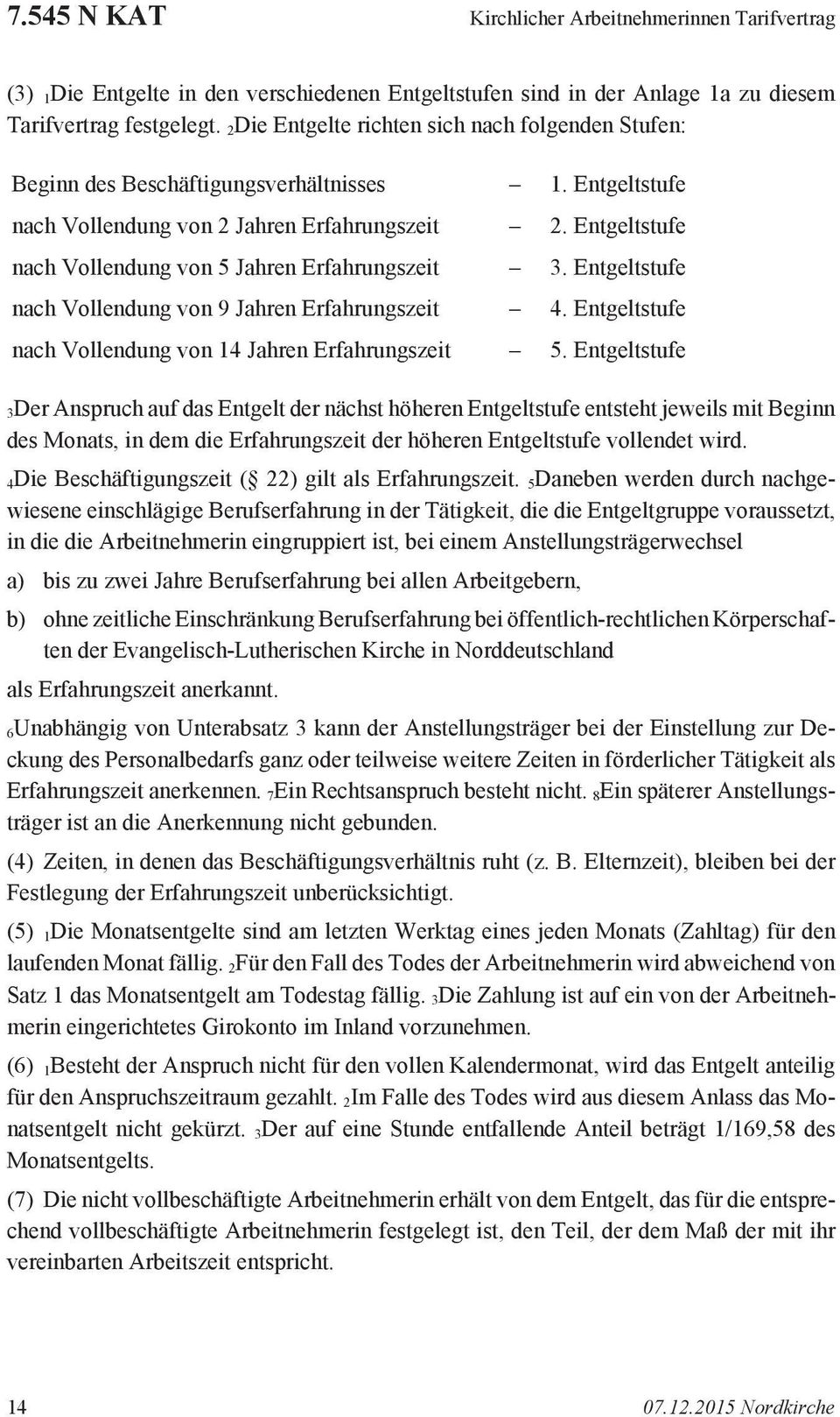 Entgeltstufe nach Vollendung von 5 Jahren Erfahrungszeit 3. Entgeltstufe nach Vollendung von 9 Jahren Erfahrungszeit 4. Entgeltstufe nach Vollendung von 14 Jahren Erfahrungszeit 5.