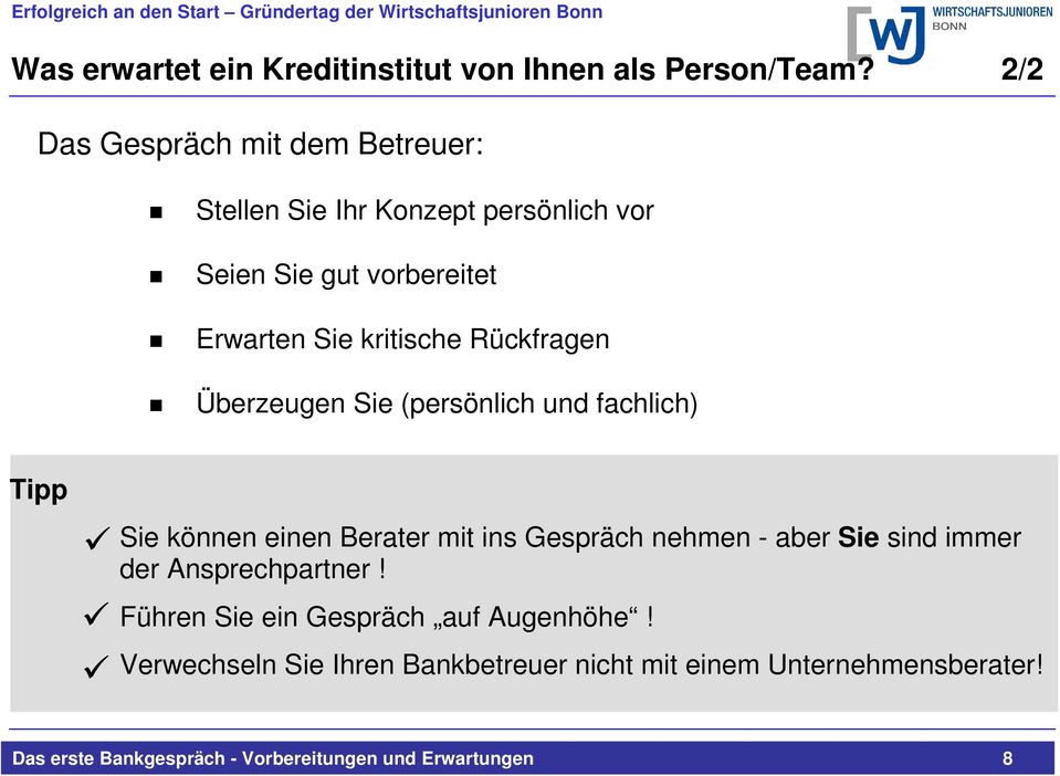 Rückfragen Überzeugen Sie (persönlich und fachlich) Tipp Sie können einen Berater mit ins Gespräch nehmen - aber Sie sind