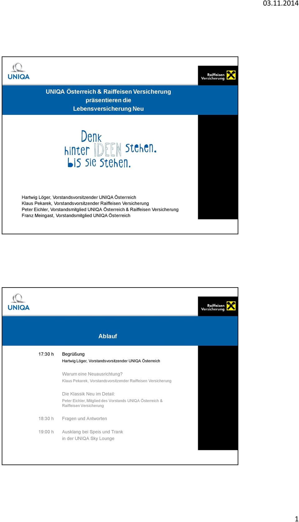 Ablauf 17:30 h Begrüßung Hartwig Löger, Vorstandsvorsitzender UNIQA Österreich Warum eine Neuausrichtung?