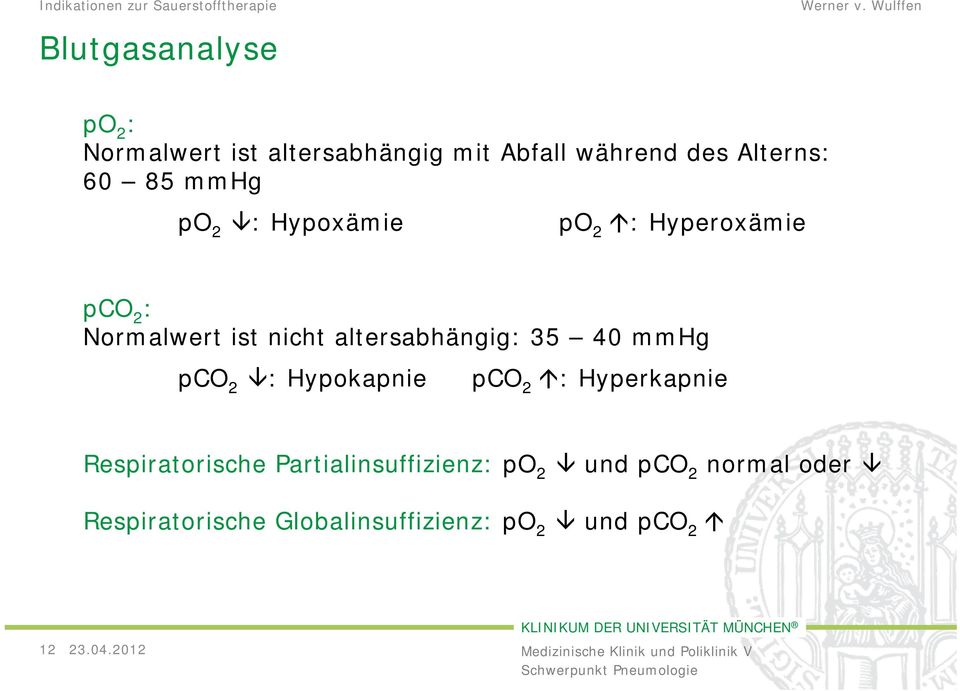 altersabhängig: 35 40 mmhg pco 2 : Hypokapnie pco 2 : Hyperkapnie Respiratorische