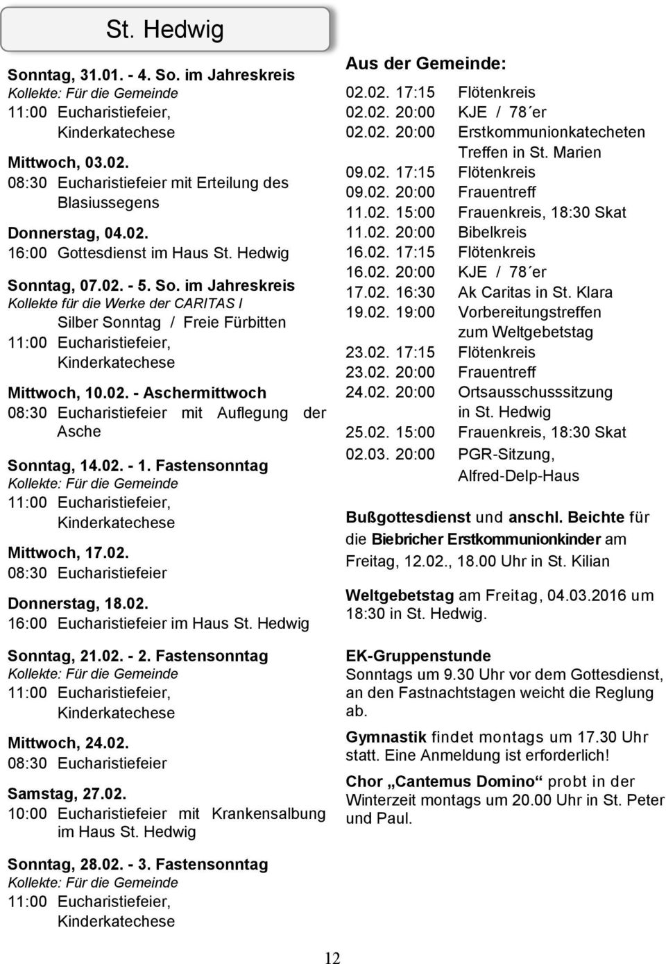 02. - 1. Fastensonntag, Kinderkatechese Mittwoch, 17.02. 08:30 Eucharistiefeier Donnerstag, 18.02. 16:00 Eucharistiefeier im Haus St. Hedwig Sonntag, 21.02. - 2.