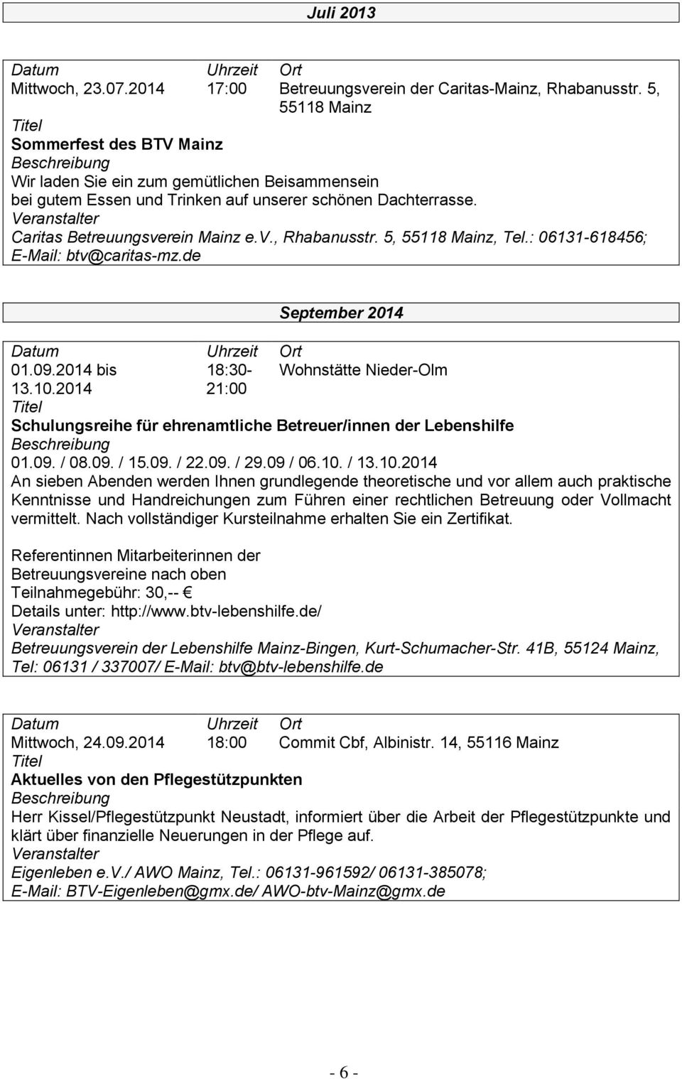 5, 55118 Mainz, Tel.: 06131-618456; E-Mail: btv@caritas-mz.de September 2014 01.09.2014 bis 18:30- Wohnstätte Nieder-Olm 13.10.
