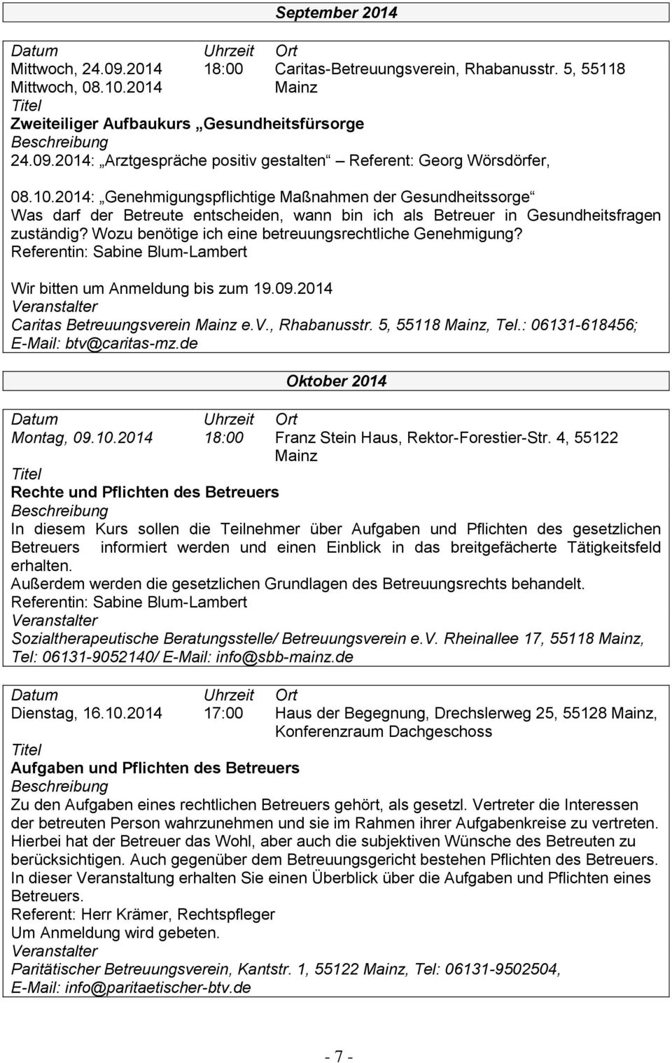 Wozu benötige ich eine betreuungsrechtliche Genehmigung? Referentin: Sabine Blum-Lambert Wir bitten um Anmeldung bis zum 19.09.2014 Caritas Betreuungsverein Mainz e.v., Rhabanusstr.