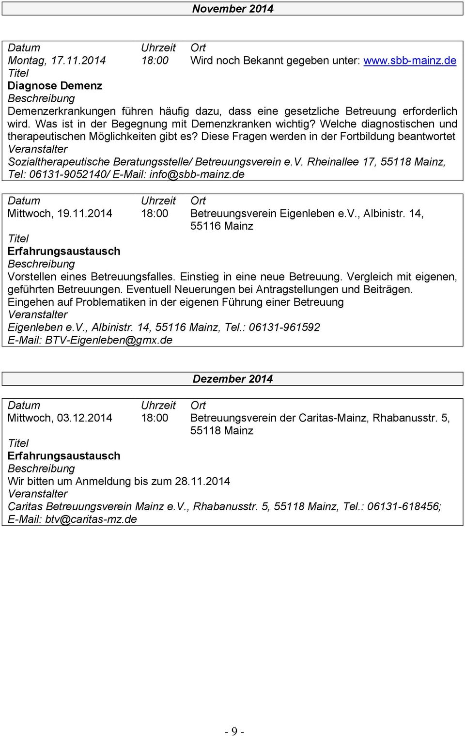 Diese Fragen werden in der Fortbildung beantwortet Sozialtherapeutische Beratungsstelle/ Betreuungsverein e.v. Rheinallee 17, 55118 Mainz, Tel: 06131-9052140/ E-Mail: info@sbb-mainz.de Mittwoch, 19.