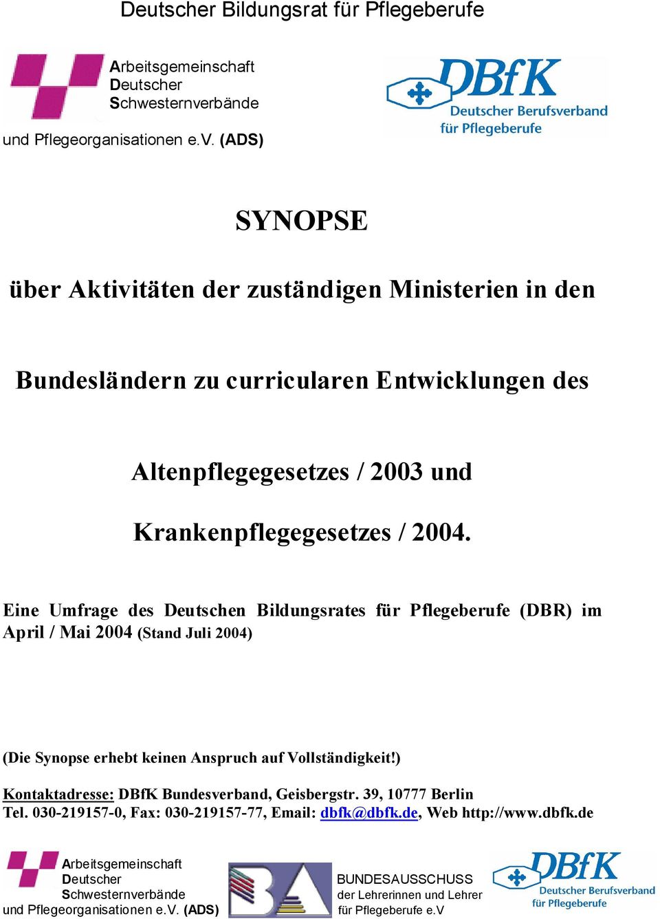 (ADS) SYNOPSE über Aktivitäten der zuständigen Ministerien in den Bundesländern zu curricularen Entwicklungen des Altenpflegegesetzes / 2003 und Krankenpflegegesetzes / 2004.