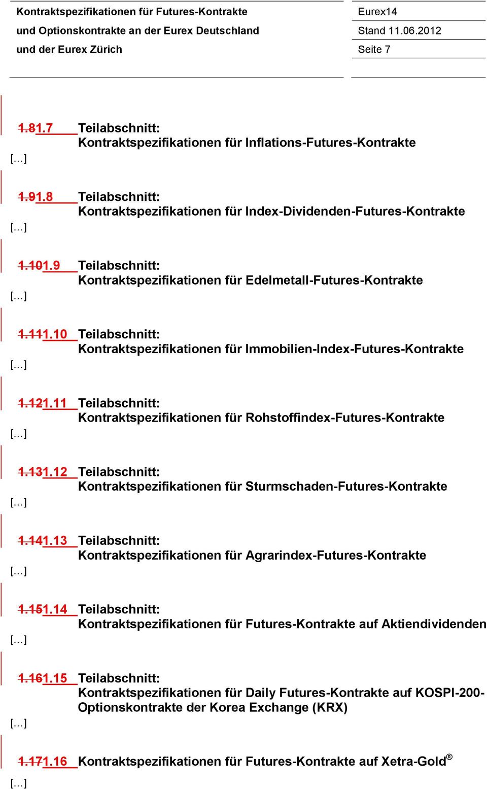 11 Teilabschnitt: Kontraktspezifikationen für Rohstoffindex-Futures-Kontrakte 1.131.12 Teilabschnitt: Kontraktspezifikationen für Sturmschaden-Futures-Kontrakte 1.141.