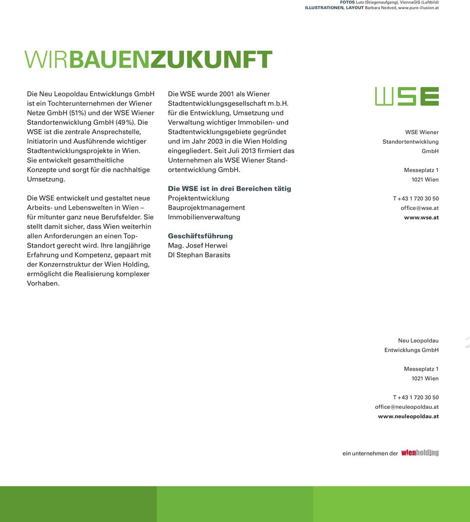 Die WSE ist die zentrale Ansprechstelle, Initiatorin und Ausführende wichtiger Stadtentwicklungsprojekte in Wien. Sie entwickelt gesamtheitliche Konzepte und sorgt für die nachhaltige Umsetzung.