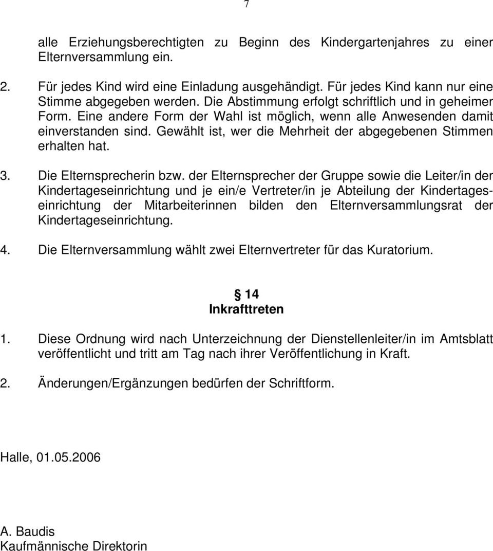 Gewählt ist, wer die Mehrheit der abgegebenen Stimmen erhalten hat. 3. Die Elternsprecherin bzw.