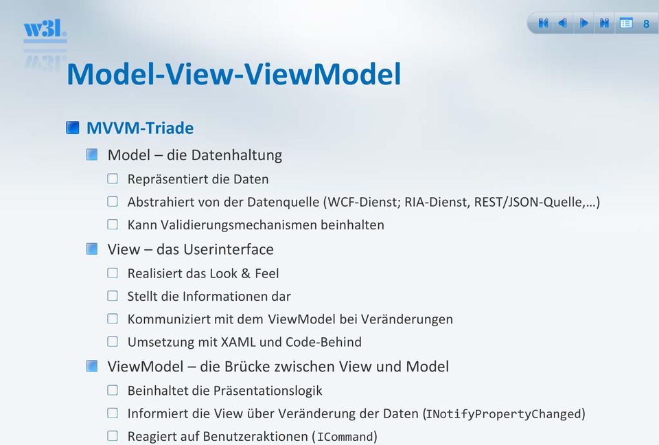 Kommuniziert mit dem ViewModel bei Veränderungen Umsetzung mit XAML und Code-Behind ViewModel die Brücke zwischen View und Model